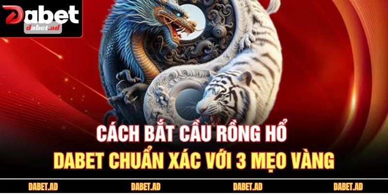 cách bắt cầu rồng hổ