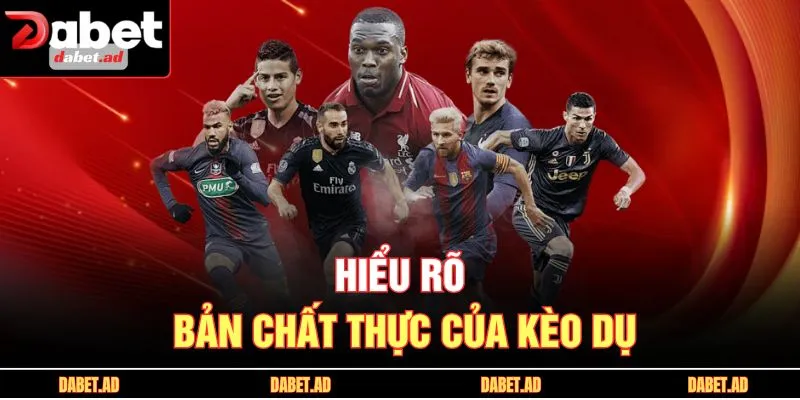 Hiểu rõ bản chất thực của kèo dụ