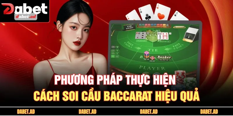 Phương pháp thực hiện cách soi cầu baccarat hiệu quả