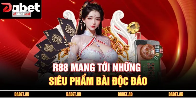 R88 mang tới những siêu phẩm bài độc đáo