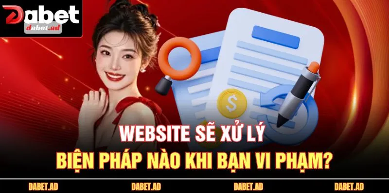 Website sẽ xử lý biện pháp nào khi bạn vi phạm?